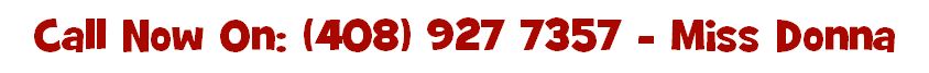 Call Now On: (408) 927 7357 - Miss Donna